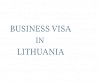 Business visa in Lithuania Business visa in Lithuania is a type of document which is issued to the foreigners for the purposes of taking part ...