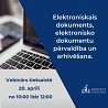 "Elektroniskais dokuments, elektronisko dokumentu pārvaldība un arhivēšana". 20. aprīlī vebinārs tiešsaistē, no plkst. 10:00 līdz 12:00 ...
